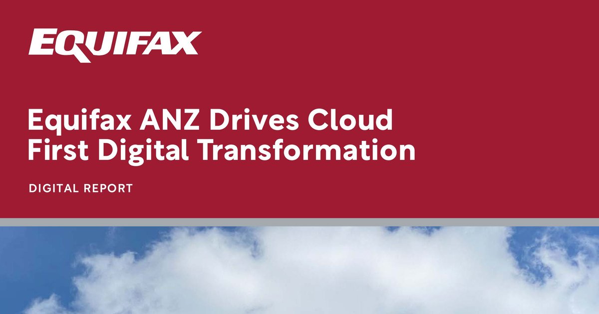Equifax ANZ Drives Cloud-First Digital Transformation | FinTech Magazine