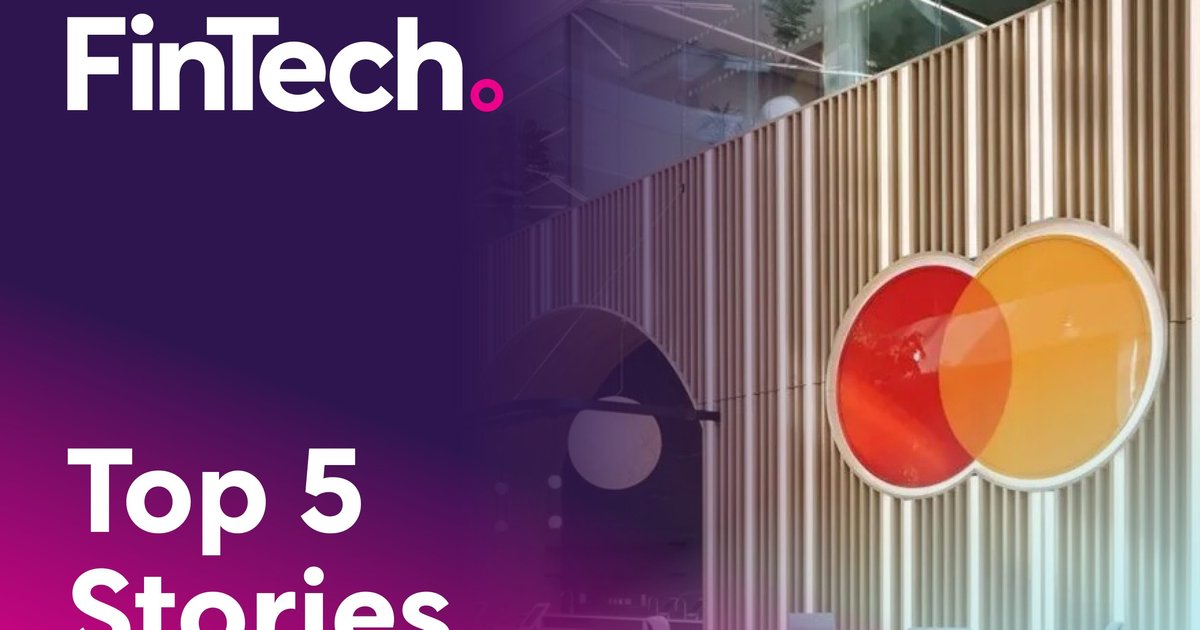 Top 5 Stories of the Week in Fintech | FinTech Magazine