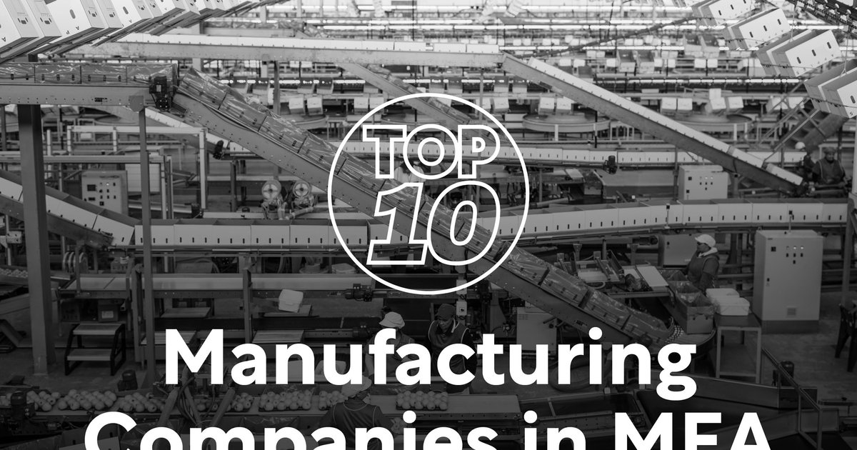 Top 10: Manufacturing Companies In MEA | Manufacturing Digital