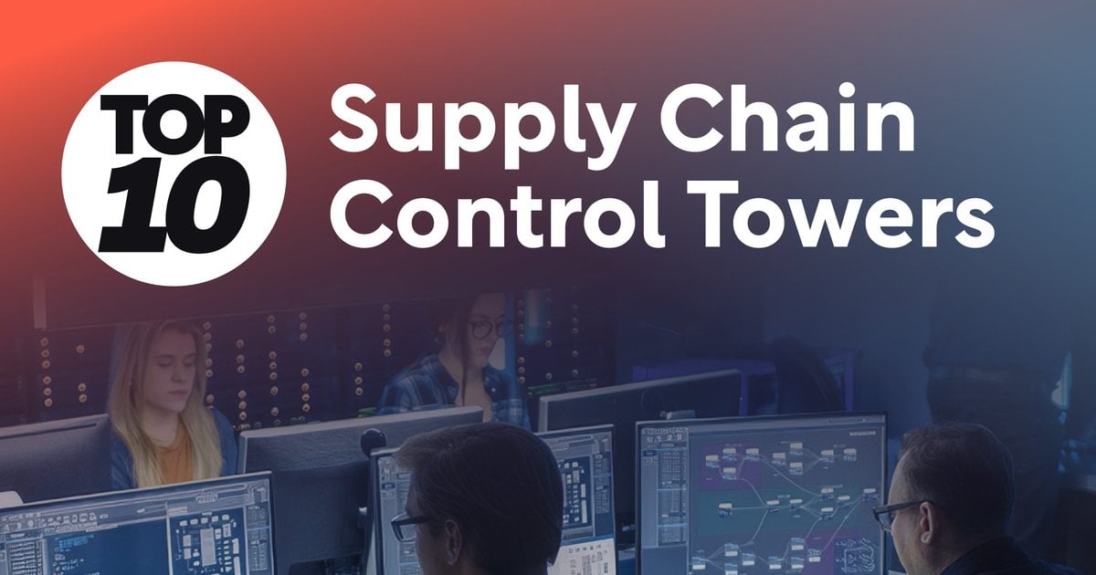 Top 10: Supply Chain Control Towers | Supply Chain Digital