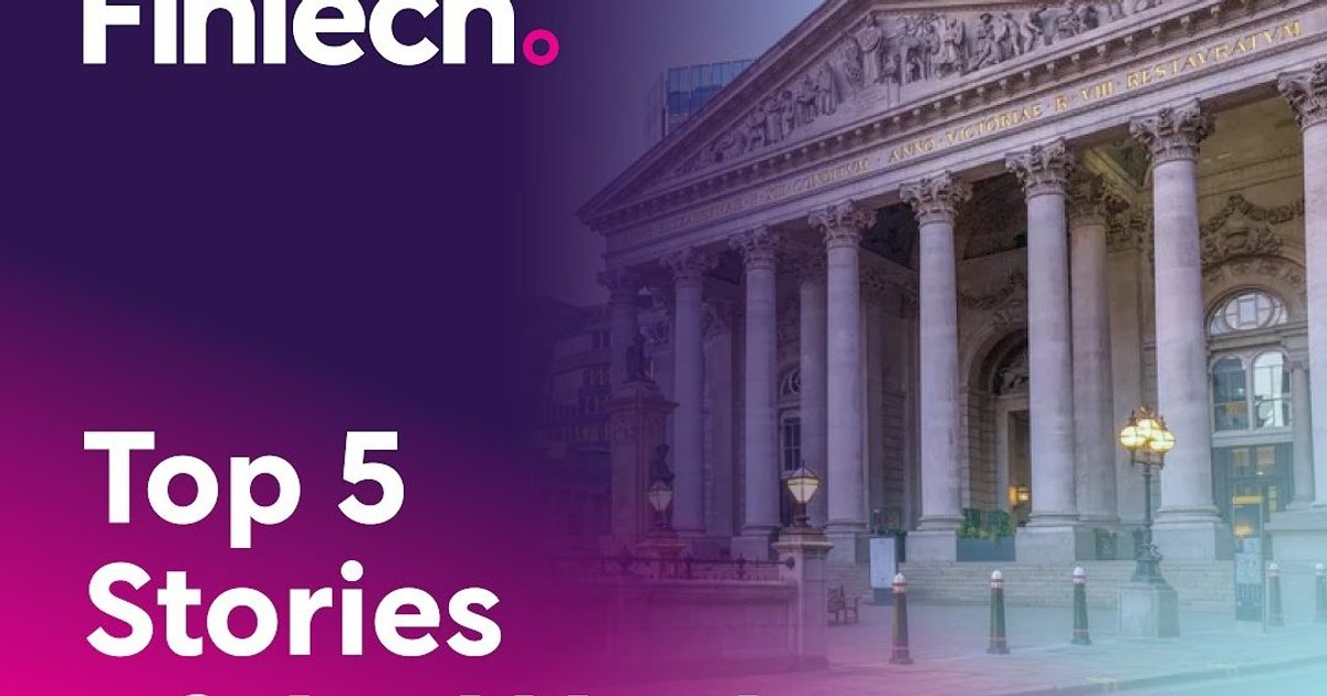 Top 5 Stories of the Week in Fintech | FinTech Magazine