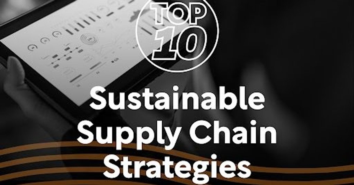 Top 10: Sustainable Supply Chain Strategies | Sustainability Magazine
