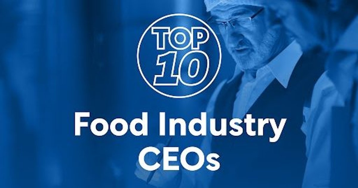 Top 10 Food Industry CEOs Food and Drink Digital