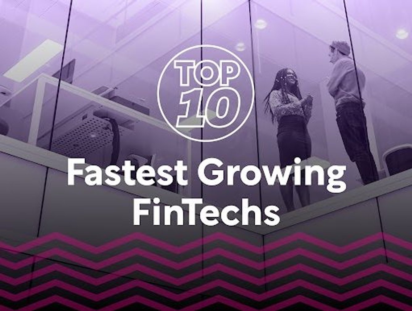 Top 10: Fastest Growing Fintechs From the Past Year | FinTech Magazine