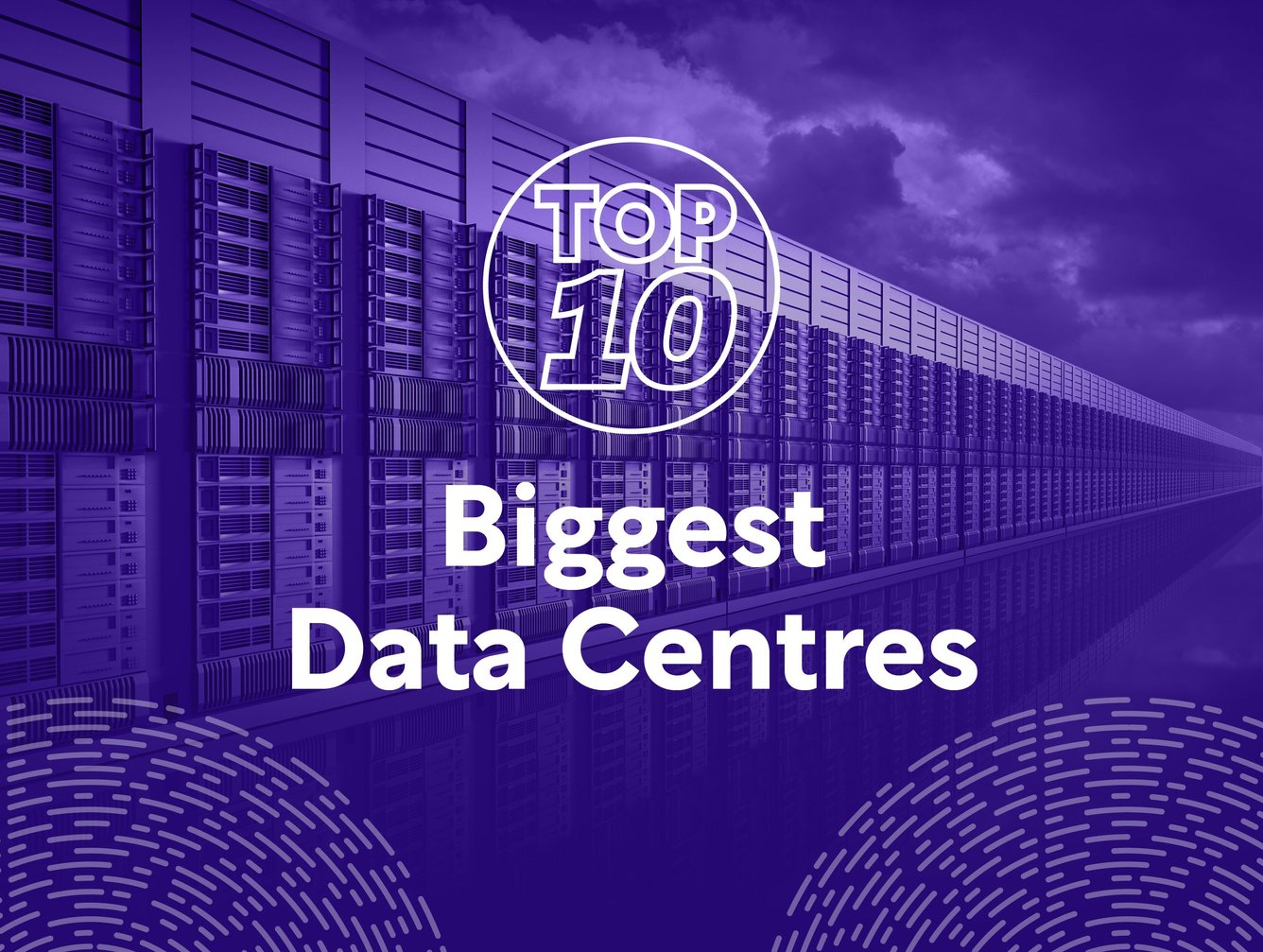 Top 10: Biggest Data Centres | Data Centre Magazine