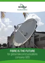 Global Broadband Solution: Fiber is the future for global telecommunications company GBS
