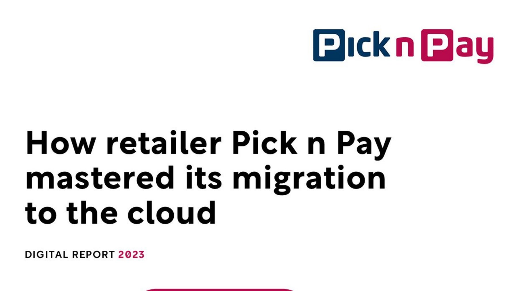 How retailer Pick n Pay mastered its migration to the cloud