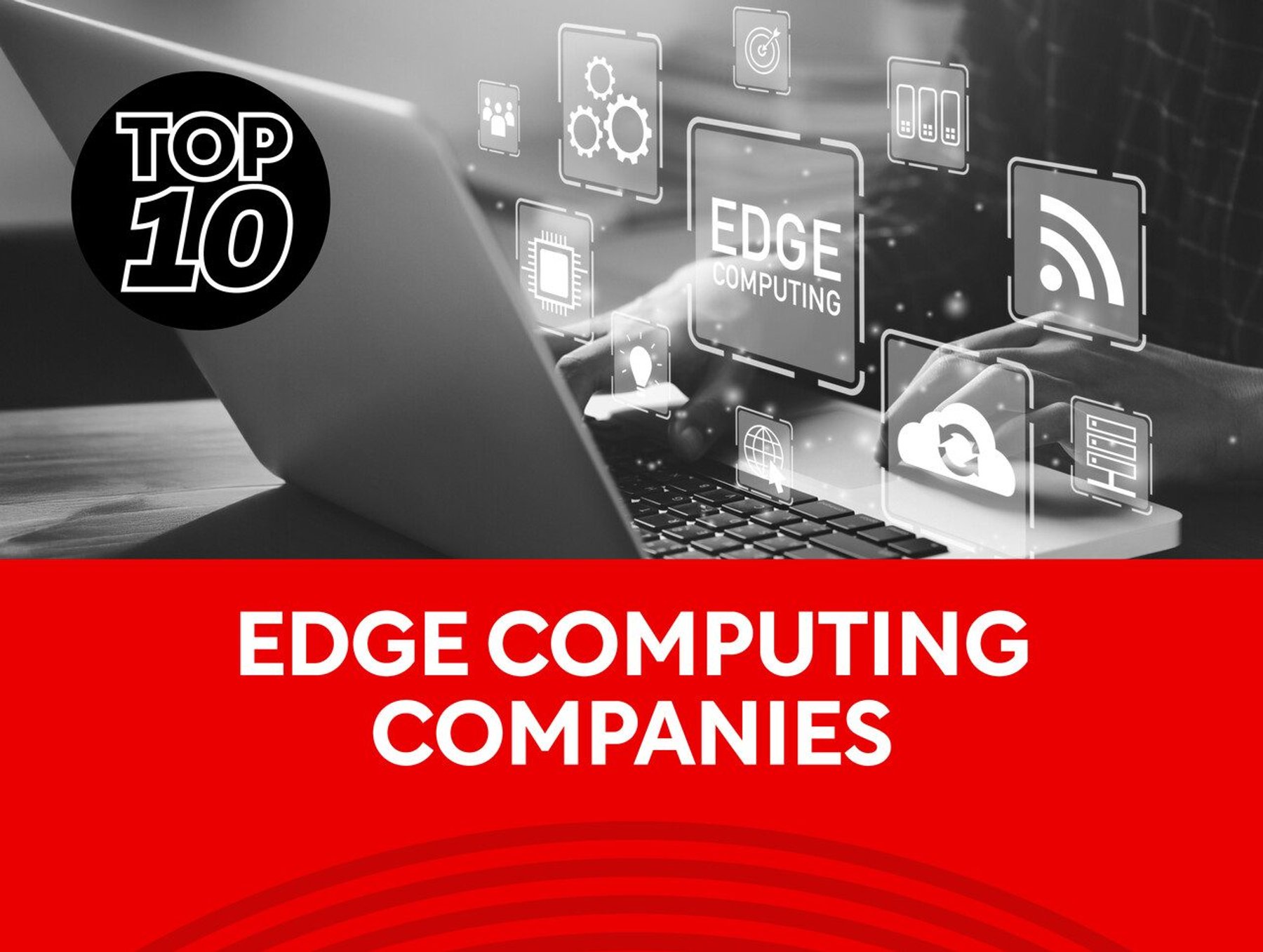Top 10: Edge Computing Companies | Mobile Magazine