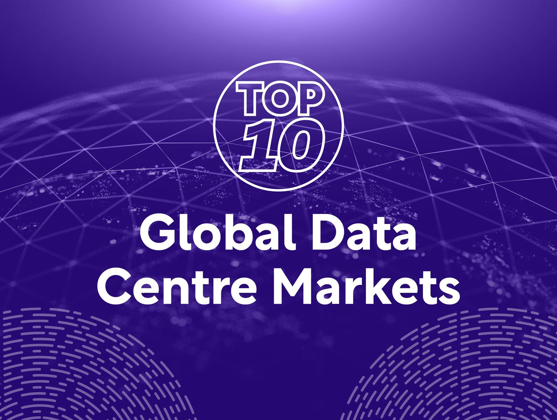Top 10: Global Data Centre Markets | Data Centre Magazine