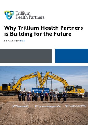 Why Trillium Health Partners is building for the future