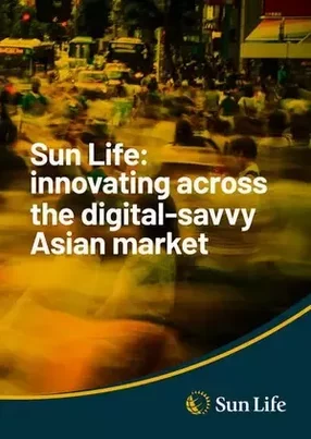 How Sun Life leverages digital, collaboration and innovation to improve customer experience in Asia