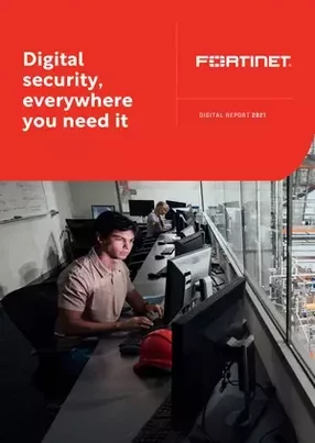 Fortinet: Digital Security, everywhere you need it