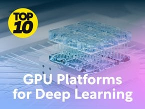 Top 10: GPU Platforms for Deep Learning