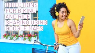 Directions for biking and ride-sharing using Google Maps