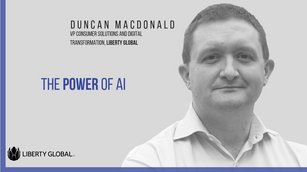 Duncan Macdonald, VP Consumer Solutions and Digital Transformation, Liberty Global on the Power of AI