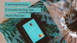 5 entrepreneurs, 5 money saving tips - Mark Maciver