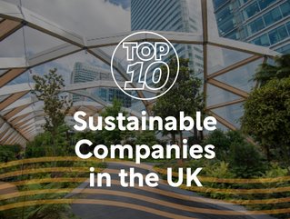 Sustainability Magazine is proud to share the Top 10 Sustainable Companies in the UK