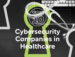 Top 10 Cybersecurity Companies in Healthcare