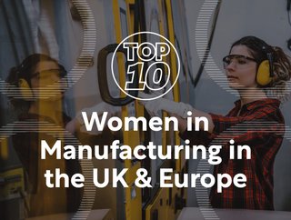 Top 10: Women in Manufacturing in the UK & Europe