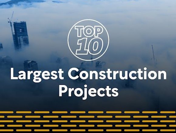 Top 10: Largest Construction Projects | Construction Digital